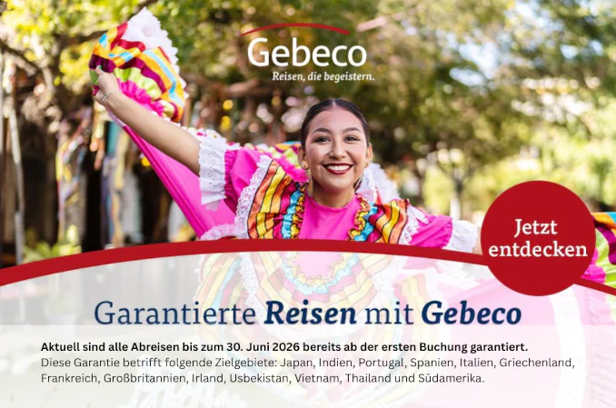 Gebeco-Werbebanner mit lächelnder Tänzerin in bunter Tracht und Hinweis auf garantierte Reisen bis Juni 2026 für diverse Zielgebiete. Gebeco-Werbebanner mit lächelnder Tänzerin in bunter Tracht und Hinweis auf garantierte Reisen bis Juni 2026 für diverse Zielgebiete.